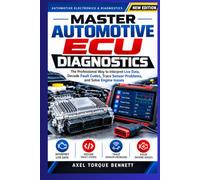 MASTER AUTOMOTIVE ECU DIAGNOSTICS: The Professional Way Interpret Live Data, Decode Fault Codes, Trace Sensor Problems, and Solve Engine Issues