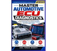 MASTER AUTOMOTIVE ECU DIAGNOSTICS: The Professional Way Interpret Live Data, Decode Fault Codes, Trace Sensor Problems, and Solve Engine Issues