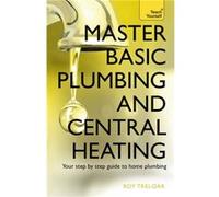 Master Basic Plumbing And Central Heating: Teach Yourself (Paperback) Roy Treloar, (Auteur)