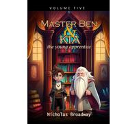 Master Ben And Kia The Young Apprentice - Volume 5: A Book On Moral Values Inspired By Ben Franklin (Old Master Ben And Kia)