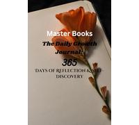 Master Books:The Daily Growth Journal: 365 Days of Reflection, Mindfulness, Personal Transformation and Self-Discovery