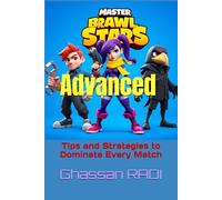 Master Brawl Stars: Advanced Tips and Strategies to Dominate Every Match: Unlock Pro-Level Tactics for Positioning, Teamwork, Map Awareness, and More to Outplay Your Opponents