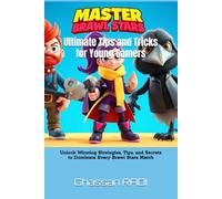 Master Brawl Stars: Ultimate Tips and Tricks for Young Gamers: Unlock Winning Strategies, Tips, and Secrets to Dominate Every Brawl Stars Match