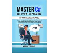 Master C# Interview Preparation: Learn C# Fundamentals, Excel in Technical Interview, Gain insights into real-world applications, and secure your dream job.