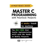 Master C Programming with Practical Projects: 6 weeks track to mastery