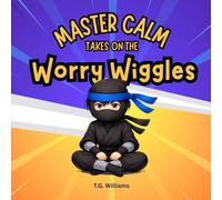MASTER CALM Takes On the Worry Wiggles: Super Skills for Handling Big Feelings - A Social Emotional Learning Book for Managing Worry and Anxiety.