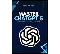 Master ChatGPT-5: From Beginner to AI Expert