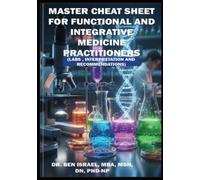 Master Cheat Sheet for Functional and Integrative Medicine Practitioners: Labs, Interpretation, Analysis & Interventions