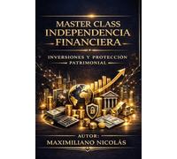 Master Class Independencia Financiera: Inversiones y Protección Patrimonial