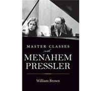 Master Classes with Menahem Pressler - William Brown - Indiana University Press - Livre en Anglais - Hardback William BrownWilliam Brown (Auteur)