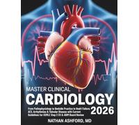 MASTER CLINICAL CARDIOLOGY 2026: From Pathophysiology to Bedside Practice in Heart Failure, ACS, Arrhythmias & Valvular Disease with Current Guidelines for USMLE Step 2 CK & ABIM Board Review