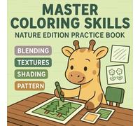 Master Coloring Skills: Nature Edition Practice Book for Blending, Shadows, Textures, and Patterns - 200+ Pages of Coloring Exercises and Guided Practice