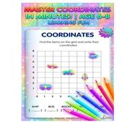 Master Coordinates in Minutes!: Math Activity Workbook for Kids Ages 6-8:Coordinates,Number Neighbors,and Logic Mazes