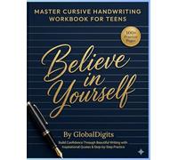 Master Cursive Handwriting Workbook for Teens: BELIEVE IN YOURSELF .Build Confidence Through Beautiful Writing with Inspirational Quotes & Step-by-Step Practice