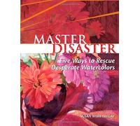 Master Disaster: Five Ways to Rescue Desperate Watercolors