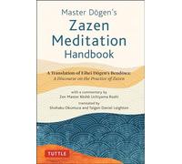 Master Dogen's Zazen Meditation Handbook: A Translation of Eihei Dogen's Bendowa: A Discourse on the Practice of Zazen