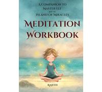 Master Eli and the Island of Miracles The Meditation Workbook: Guided Activities for Kids to Develop Gratitude, Mindfulness, Loving Kindness, ... Help Children Build Focus & Be Calm