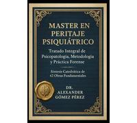 MASTER EN PERITAJE PSIQUIÁTRICO: Tratado Integral de Psicopatología, Metodología y Práctica Forense