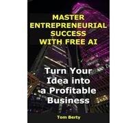 Master Entrepreneurial Success with Free AI: Turn Your Idea into a Profitable Business