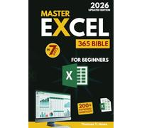 Master Excel 365 Bible in 7 Days: Easy Step-by-Step Illustrated Guide to Boost Productivity, Automate Tasks, and Master Formulas, Charts, PivotTables, and Data Analysis Like a Pro