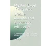Master Excel Like A Pro: Create Macros And Automate With Vba: "A Comprehensive Guide To Learning Vba And Boosting Your Productivity