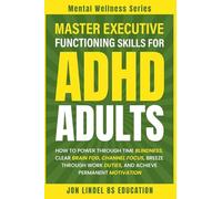 Master Executive Functioning Skills for ADHD Adults