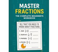Master Fractions: The Complete Beginner’s Workbook