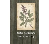 Master Gardener’s Seed & Soil Log: An Apothecary’s Guide to Tracking 13 Essential Healing Herbs