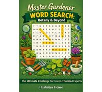 Master Gardener Word Search: Botany & Beyond: 51 Advanced Puzzles on Latin Plant Names, Soil Science & Horticulture - A Challenging Gift for Botanists, Expert Gardeners & Plant Scientists