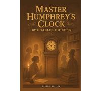 Master Humphrey's Clock: Classic Victorian Tales and Early Works With Original Illustrations
