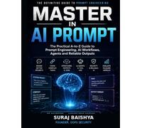 Master IN AI Prompt: The Practical A-to-Z Guide to Prompt Engineering, AI Workflows, Agents and Reliable Outputs