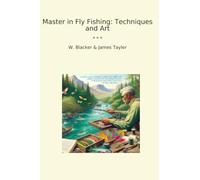 Master in Fly Fishing: Techniques and Art