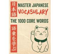 Master Japanese Vocabulary - The 1000 Core Words: With Kanji, Audio, Pitch Accent, Puzzles & Writing Practice - Build Your Vocabulary with Context and Confidence