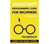 Master Javascript From Scratch: A Beginner's Guide: Step-By-Step Javascript Tutorial For Novices
