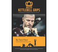 Master Kettlebell Grips: Instantly Take Your Kettlebell Training To The Next Level: 1 (Master Kettlebell Training)