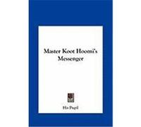 Master Koot Hoomi's Messenger Master Koot Hoomi's Messenger His Pupil, Pupil (Auteur)