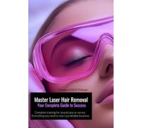 Master Laser Hair Removal Your Complete Guide to Success: Hair removal Laser Training and Practice for beauticians and nurses
