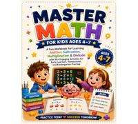 Master Math for Kids Ages 4-7: A Fun Workbook for Learning Addition, Subtraction, Multiplication & Division with 90+ Engaging Activities for Early Learners, Homeschool, and Kindergarten Practice