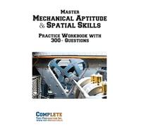 Master Mechanical Aptitude & Spatial Skills: Practice Workbook with 300+ Questions