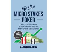 Master Micro Stakes Poker: Learn to Master 6-Max No Limit Hold'em Micro Stakes Cash Games
