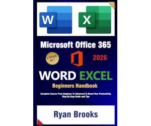 Master Microsoft Excel and Word: The Complete 2025 Guide for Beginners and Advanced Users to Boost Productivity with Office 365: Step-by-Step Instruction to Unlock the Full Potential of Excel and Word