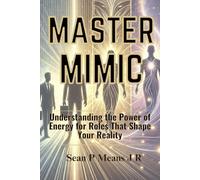 Master Mimic: Understanding the Power of Energy For Roles That Shape Your Reality