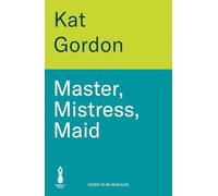 Master, Mistress, Maid: In the home of a great writer, sometimes the real story lies below stairs . . .