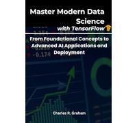 Master Modern Data Science with TensorFlow: From Foundational Concepts to Advanced AI Applications and Deployment
