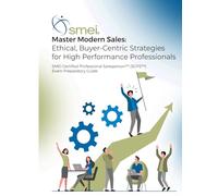 Master Modern Sales - Ethical Buyer-Centric Strategies for High Performing Professionals: Official SMEI Certified Professional Salesperson (SCPS) Exam Preparatory Guide