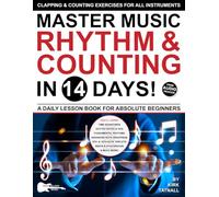 Master Music Rhythm and Counting in 14 Days: A Daily Lesson Book for Absolute Beginners-Clapping & Counting Exercises for ALL INSTRUMENTS