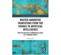 Master-Narrative Transitions from the Vikings to Artificial Intelligence How Fiction Helps Communities Adapt to a Changing World - Mads Larsen - Routledge - ebook (ePub) - Livre