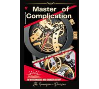 Master of Complication: The Art and Science of Watchmaking