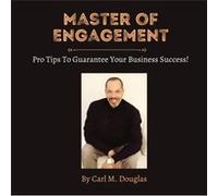 Master of Engagement Pro Tips to Guarantee Your Business Success - Douglas Carl M. - Jacqueline NeroDouglas - Livre en Anglais Douglas Carl M.Douglas Carl M. (Auteur)