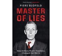 Master of Lies How Anthony Blunt's Treachery Changed Our World - Piers Blofeld - Quercus - ebook (ePub) - Livre